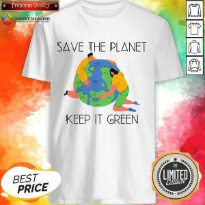 Save The Planet Keep It Green Earth Day A Shirt