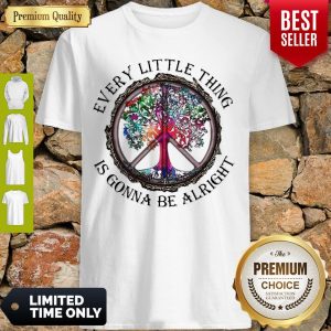 Good Every Little Thing Is Gonna Be Alright Shirt