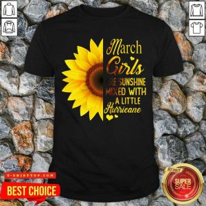 Awesome March Girls Are Sunshine Mixed With A Little Hurricane Shirt