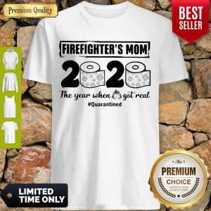 Top Firefighters Mom 2020 The Year When Shit Got Real Quarantined Toilet Paper Mask Covid19 Shirt