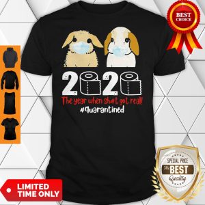 Bunny 2020 The Year When Shit Got Real Quarantined Shirt