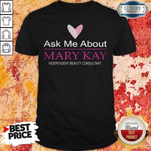 Ask Me About Mary Kay Independent Beauty Consultant Shirt