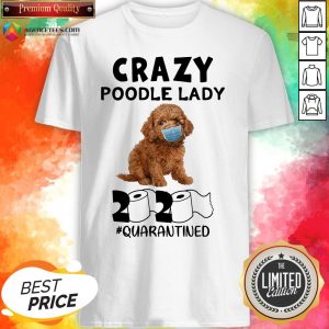 Good Crazy Poodle Lady 2020 #quarantined Shirt
