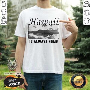 Official Hawaii Is Always Home Shirt