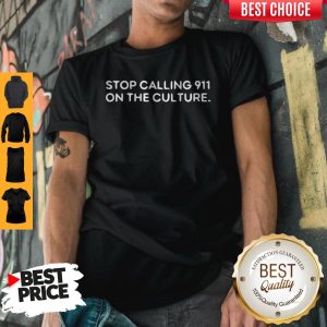 Cute Stop Calling 911 On The Culture Shirt