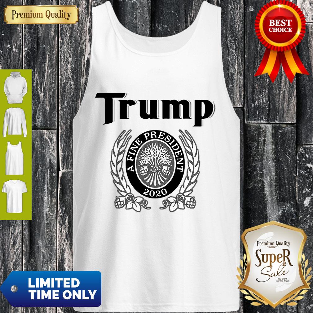 Awesome Trump A Fine President 2020 Shirt