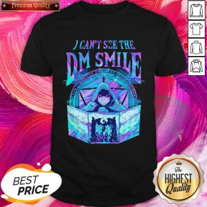 I Can’t See The Dm Smiles Premium Official Top Premium Nice Shirt