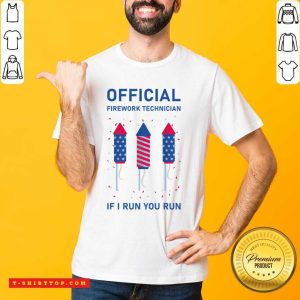 Official Firework Technician If I Run You Run Shirt