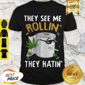 Pretty Toilet Paper Cannabis They See Me Rollin’ They Hatin’ Shirt