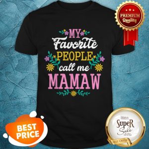 Nice My Favorite People Call Me Mawmaw Mothers Day Gift Shirt