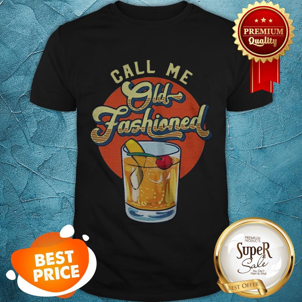 Nice Call Me Old Fashioned Shirt