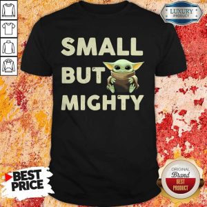 Top Baby Yoda Small But Mighty Shirt