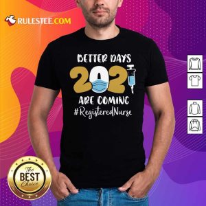 Hot Nurse Better Days 2021 Are Coming Registered Nurse T-Shirt