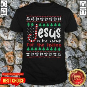 Jesus Is The Reason For The Season Ugly Christmas Shirt