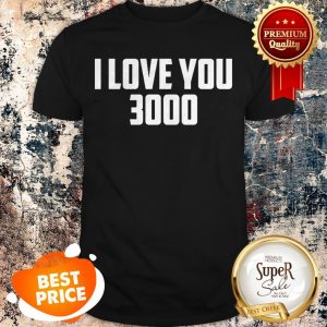 Nice I Love You 3000 Shirt