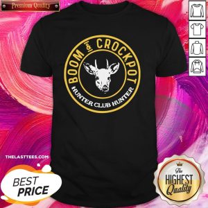 Lovely Boom And Crockpot Hunter Club Hunter Shirt