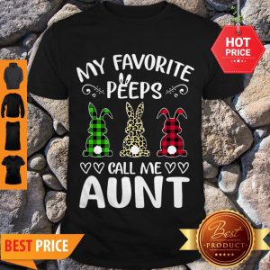 Nice Rabbit My Favorite Peeps Call Me Aunt Bunny Shirt
