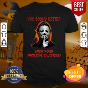 Happy Jason Voorhees You Sound Better With Your Mouth Closed Shirt