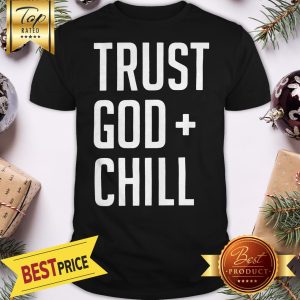 Official Trust God + Chill Adult Shirt