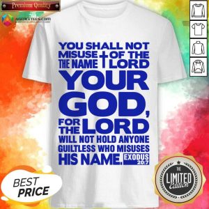 You Shall Not Misuse Of The Name Lord Your God For The Lord Shirt