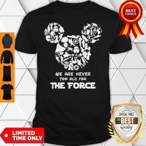 Official Mickey Mouse We Are Never Too Old For The Force Shirt