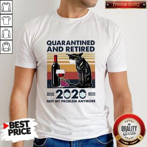 Quarantined And Retired 2020 Not My Problem Anymore Vintage Shirt
