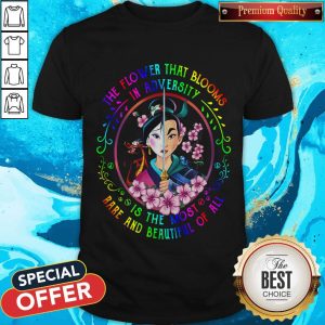 Mulan The Flower That Blooms In Adversity Is The Most Rare And Beautiful Of All Shirt