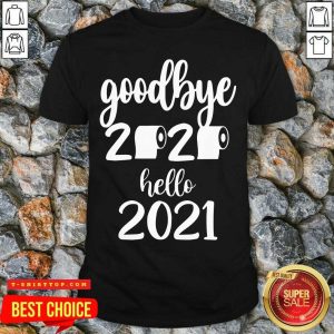Goodbye 2020 Hello 2021 Happy New Years Toilet Paper Shirt