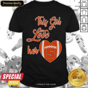 Funny This Girl Love Hear Heart Syracuse Orange Football Shirt