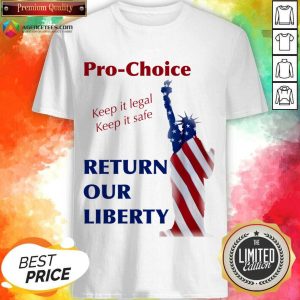 Pro Choice Keep It Legal Keep It Safe Return Our Liberty Shirt