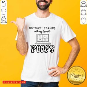 Pretty Distance Learning With My Favorite Peeps Shirt