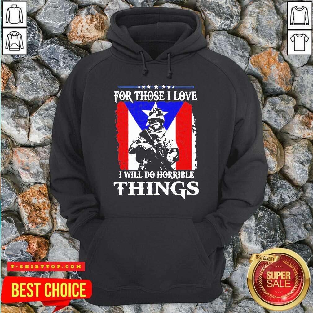 For Those I Love I Will Do Horrible Things 2 Shirt