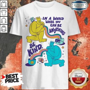 Funny In A World Where You Can Be Anything Be Kind Giant Shirt
