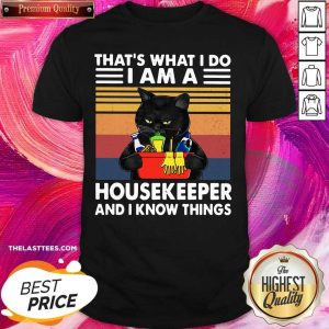 Official Black Cat That’s What I Do I Am A Housekeeper And I Know Things Vintage Shirt
