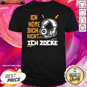 Great Ich Höre Dich Nicht Ich Zocke Shirt