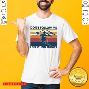 Nice Vintage Snowboarding Don’t Follow Me I Do Stupid Things T-shirt