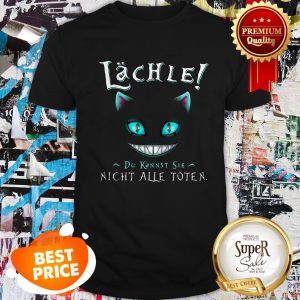Nice Face Cat Lachle Du Kannst Sie Nicht Alle Toten Shirt