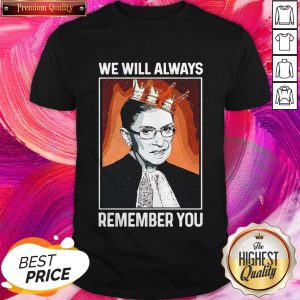 Cool RBG Ruth Bader Ginsburg We Will Always Remember You Shirt