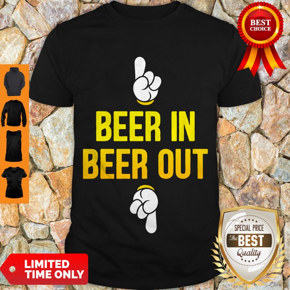 Good Beer In Beer Out Shirt