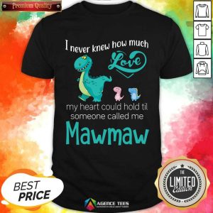 Fantastic Saurus I Never Knew How Much Love Mawmaw Dinosaurs Shirt