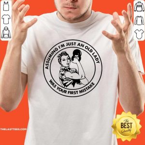 Hot Assuming I Am Just An Old Lady Was Your First Mistake Fitness Shirt