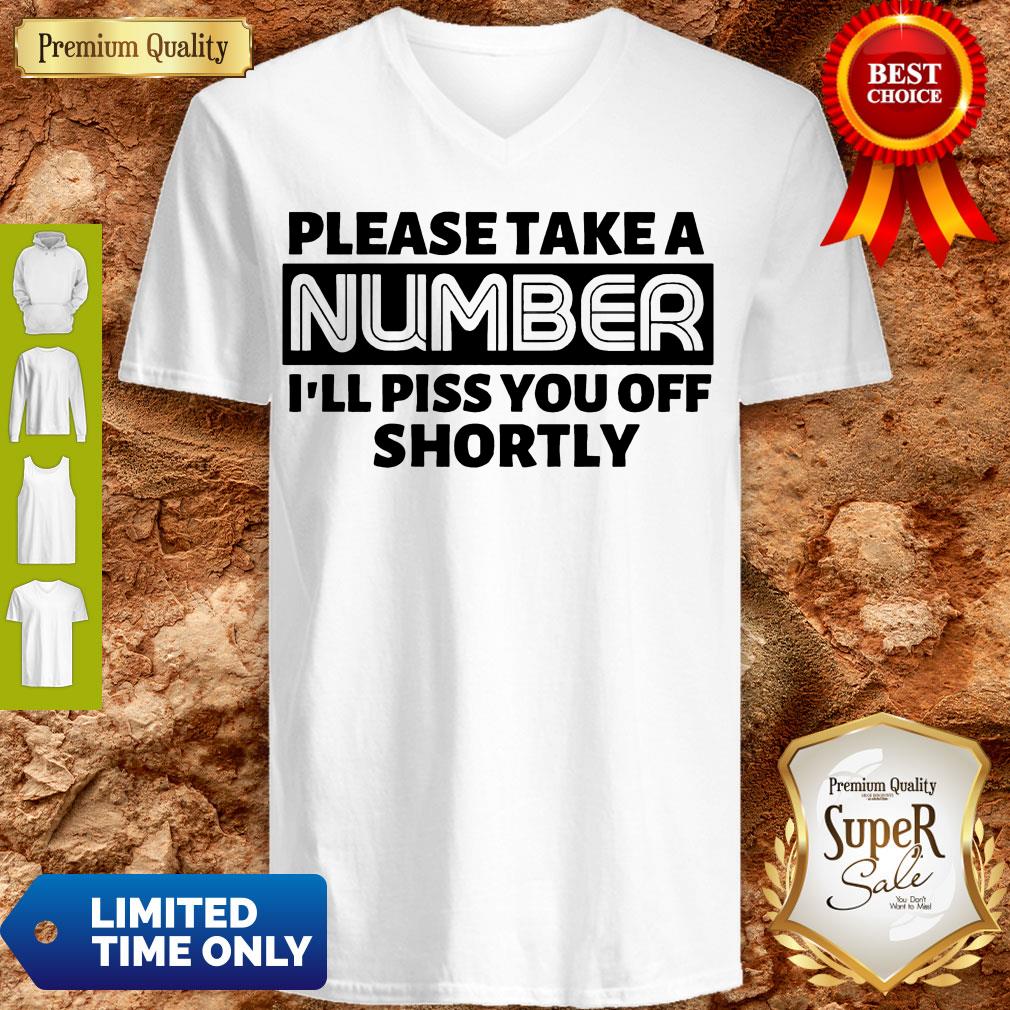 Good Please Take A Number I’ll Piss You Off Shortly T-shirt
