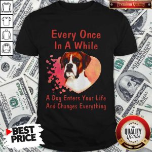 Boxer Every Once In A While A Dog Enters Your Life And Changes Shirt