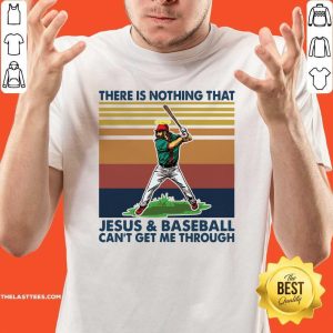 Good There Is Nothing That Jesus And Baseball Can’t Get Me Through Vintage Shirt