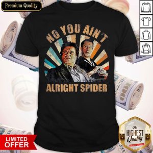 Top No You Ain't Alright Spider Shirt