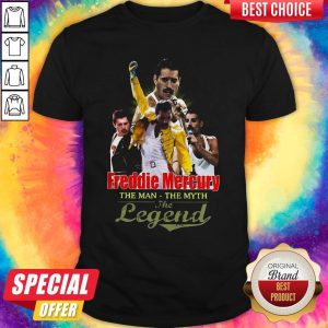 Freddie Mercury The Man The Myth The Legend Shirt