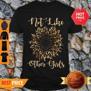 Beautiful Sunflower Leopard Not Like Other Girls Shirt