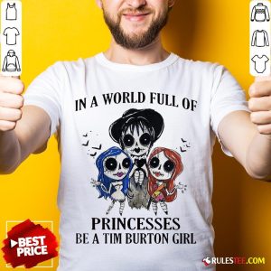 In A World Full Of Princesses Be A Tim Burton Girl Halloween Shirt