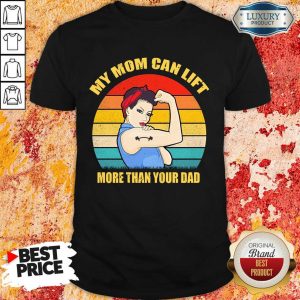 Strong Girl My Mom Can Lift More Shirt