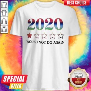 2020 Would Not Do Again Shirt